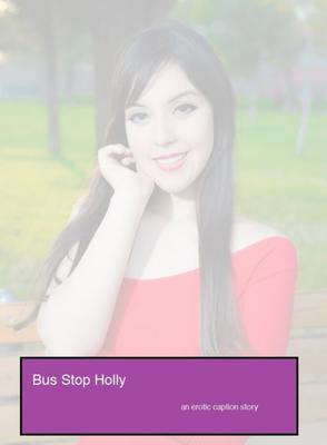 Bus Stop Holly (Caption Story)